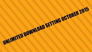 Latest Unlimited Download Settings October 2015