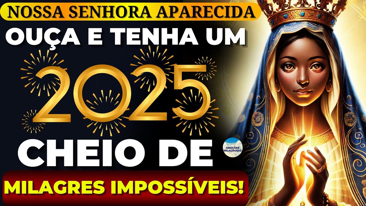 🙏Oração Muito Poderosa a NOSSA SENHORA APARECIDA para um 2025 CHEIO DE MILAGRES🙌Faça Agora