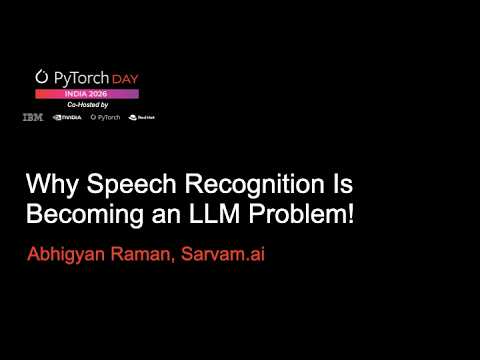 PyTorch Day India 2026 Why Speech Recognition Is Becoming an LLM Problem! Abhigyan Raman, Sarvam ai