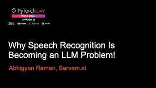 PyTorch Day India 2026 Why Speech Recognition Is Becoming an LLM Problem! Abhigyan Raman, Sarvam ai