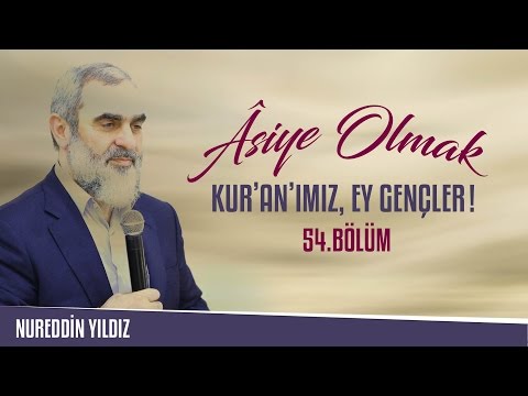 54) Âsiye Olmak - Kur'an'ımız, Ey Gençler! - Nureddin YILDIZ