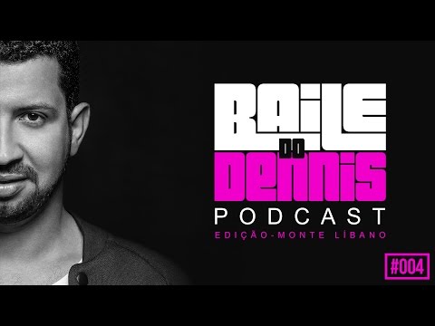 Baile Do Dennis - Podcast Especial Monte Líbano #004