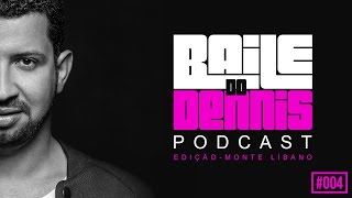 Baile Do Dennis - Podcast Especial Monte Líbano #004