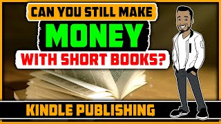 How To Make Money With Short Books? Kindle Publishing 2019 & Beyond