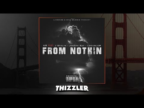 AR ft. J. Stalin, Joseph Kay & LDoubleM - From Nothin [Thizzler.com Exclusive]