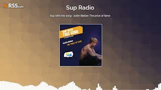 Sup with this song- Justin Bieber: The price of fame