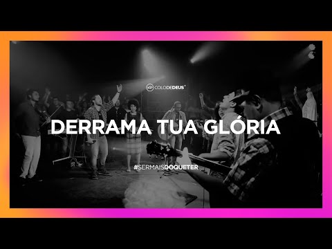 DERRAMA TUA GLÓRIA // #SERMAISDOQUETER // COLO DE DEUS