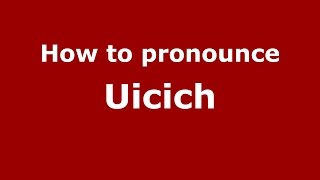 How to pronounce Uicich