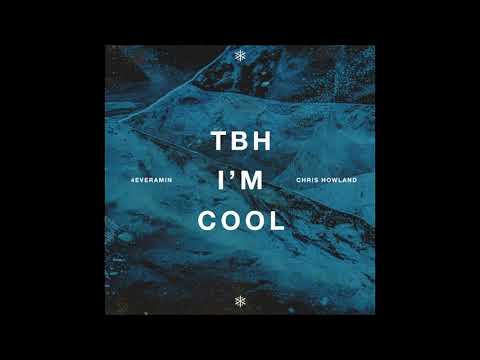 4everamin x Chris Howland - TBH I'm Cool ( check @4everamin )