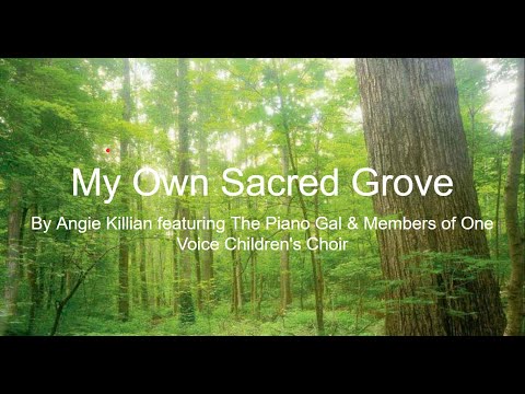 My Own Sacred Grove: By Angie Killian featuring The Piano Gal & One Voice Choir (With Lyrics)