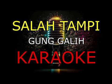 SALAH TAMPI_GUNG GALIH_KARAOKE🎤