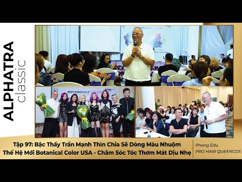 Tập 97: Bậc Thầy Trần Mạnh Thìn Chia Sẽ Dòng Màu Nhuộm Thế Hệ Mới Botanical Color USA