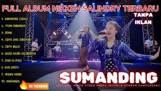 Download lagu NIKKEN SALINDRY - SUMANDING - FULL ALBUM CAMPURSARI TERBARU mp3 Download lagu NIKKEN SALINDRY - SUMANDING - FULL ALBUM CAMPURSARI TERBARU mp3
