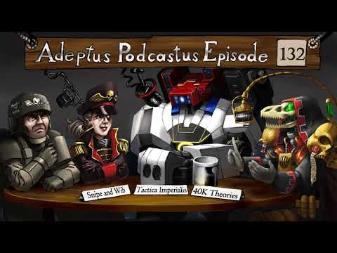Adeptus Podcastus - A Warhammer 40,000 Podcast - Episode 132 ft. Wib