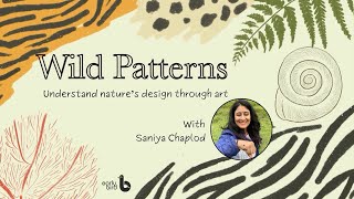 Wild Patterns: Understand nature's design through art | with Saniya Chaplod