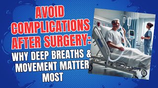 Avoid Complications After Surgery: Why Deep Breaths & Movement Matter Most