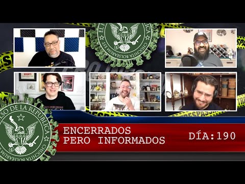 ENCERRADOS PERO INFORMADOS DÍA: 190- EL PULSO DE LA REPÚBLICA