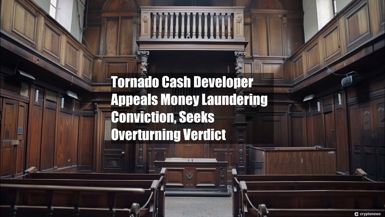 Tornado Cash Developer Appeals Money Laundering Conviction, Seeks
