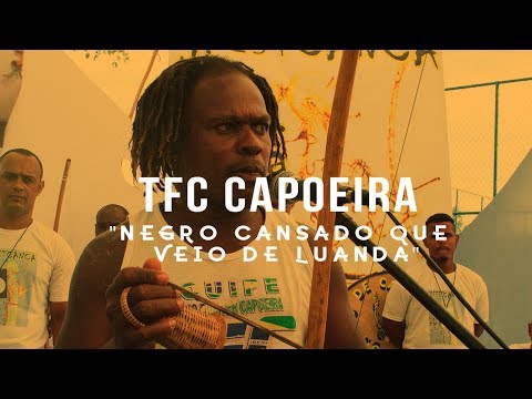 TFC CAPOEIRA - NEGRO CANSADO QUE VEI DE LUANDA | IÊ CAPOEIRA