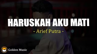 Download lagu Arief Putra - Haruskah Aku Mati (Lirik) mp3