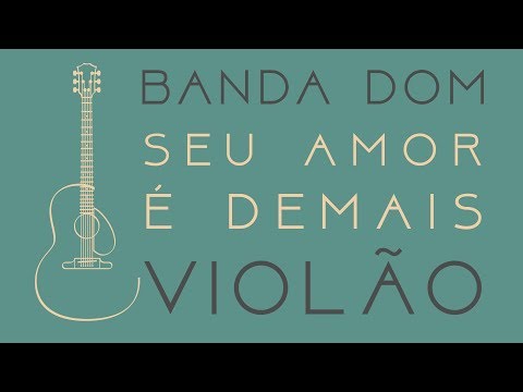 Casa Do Músico - Seu Amor é Demais (violão)