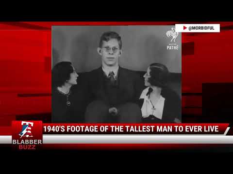 Watch: 1940's Footage Of The Tallest Man To Ever Live