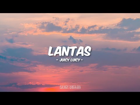 Juicy Luicy - Lantas (Lirik)