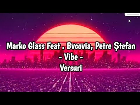 Marko Glass feat Bvcovia , Petre Ștefan - Vibe (versuri)