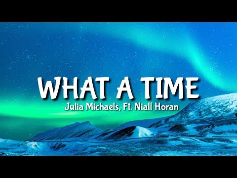 Julia Michaels - What A Time  [Lyrics] Ft. Niall Horan