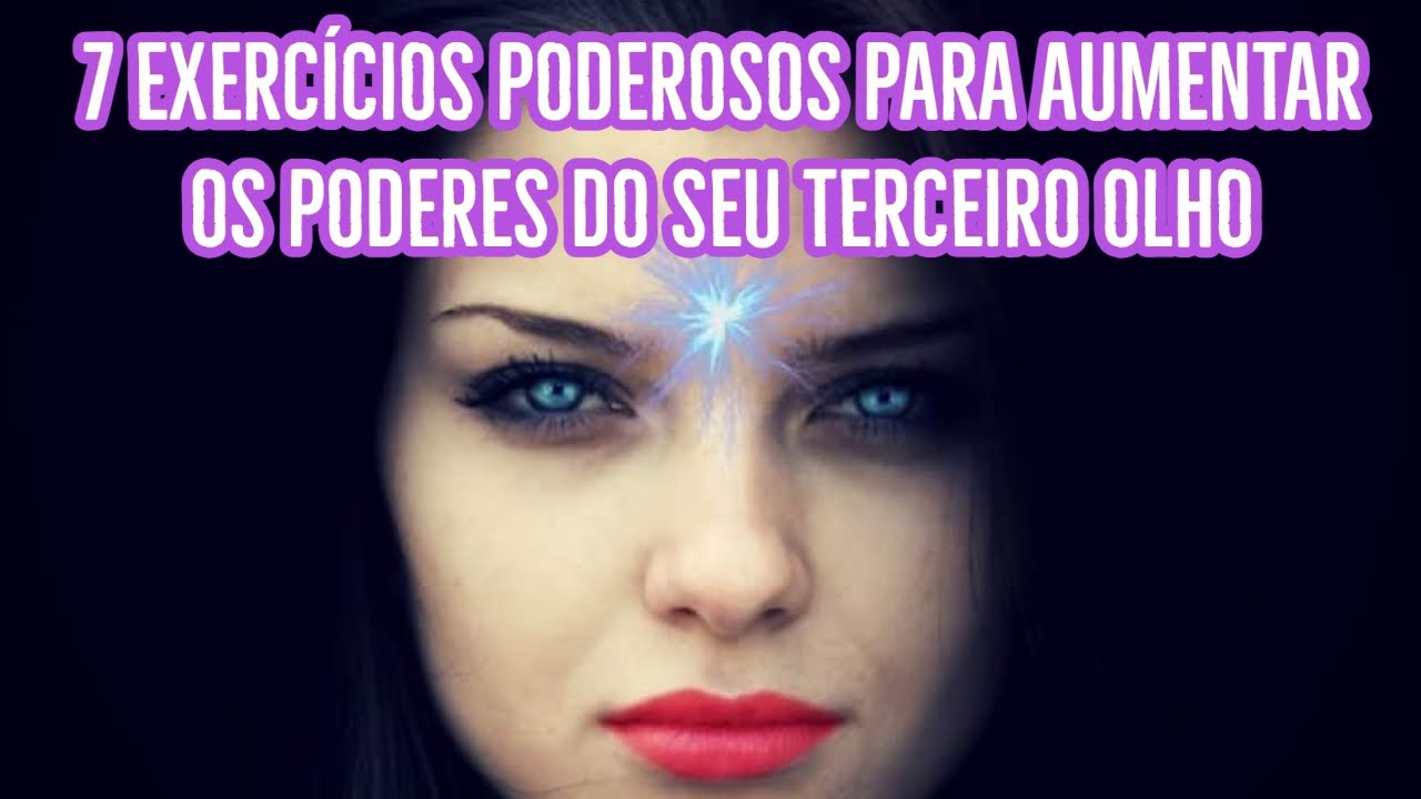 7 EXERCÍCIOS PODEROSOS PARA AUMENTAR OS PODERES DO SEU TERCEIRO OLHO