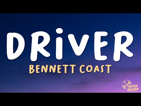 Bennett Coast  - Driver (Lyrics)