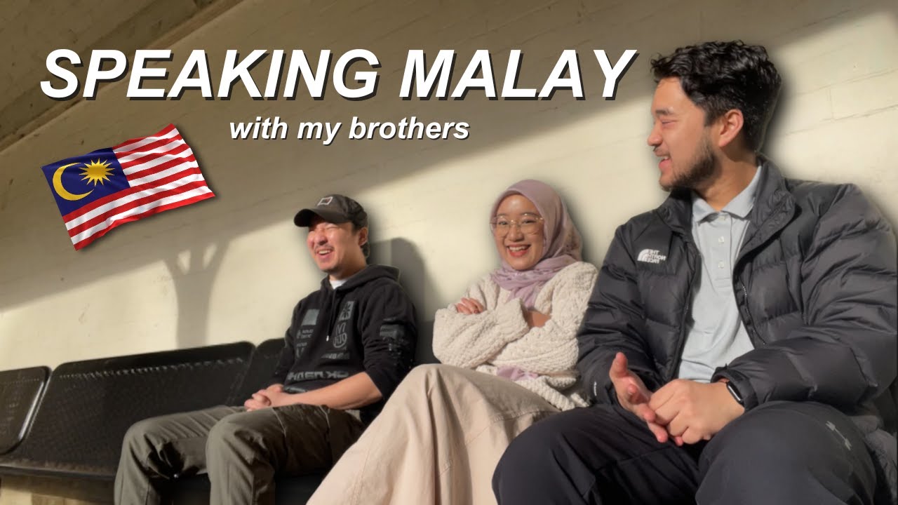 SPEAKING MALAY WITH MY BROTHERS 