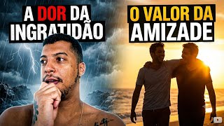 O Lado Sombrio da Ingratidão vs. A Força de Uma Amizade Real