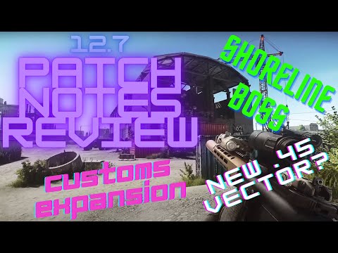 New 12.7 Escape from Tarkov Patch Notes Review feat. New Shoreline Boss and Customs Map Expansion.
