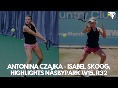 Antonina Czajka - Isabel Skoog, Näsbypark W15 R32, Highlights