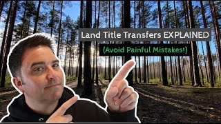 Land Title Transfers EXPLAINED (Avoid Painful Mistakes!)