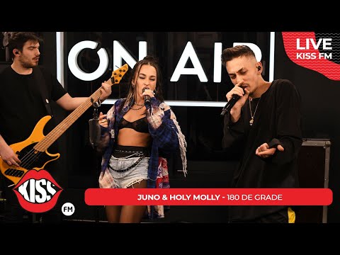 JUNO & HOLY MOLLY - 180 de grade (LIVE @ KISS FM)