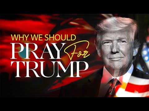 Why We Should Pray For Donald Trump