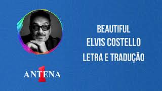 Antena 1 - Elvis Costello - Beautiful - Letra e Tradução