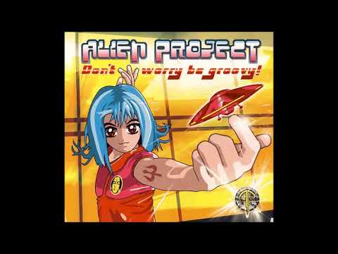 Alien Project - Don't Worry Be Groovy! 2004 (Full Album)