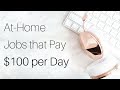 7 Work-at-Home Jobs that Pay $100/Day (or More!) 7 Work-at-Home Jobs that Pay $100/Day (or More!)