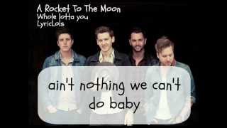 A Rocket To The Moon - Whole Lotta You - Lyrics On Screen