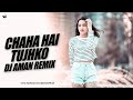 Chaha Hai Tujhko ( Chillout Mix ) - DJ Aman