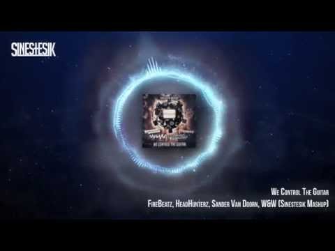 FireBeatz, HeadHunterz, Sander Van Doorn, W&W - We Control The Guitar (Sinestesik Mashup)