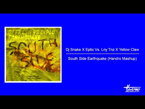 Dj Snake X Eptic Vs. Lny Tnz X Yellow Claw - South Side Earthquake (Handro Mashup)