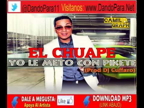 El Chuape  - Yo Le Meto Con Pikete (DEMBOW 2013)