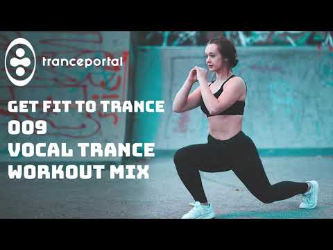 Workout Vocal Trance Mix - Gym Workout Music - Get Fit To Trance 009