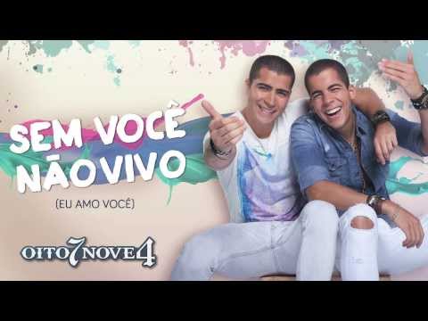Oito7Nove4 - Sem você não vivo (Eu amo você)