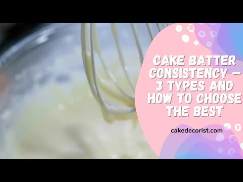 Cake Batter Consistency – 3 Types And How To Choose The Best