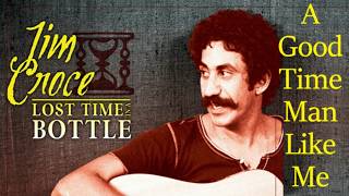 Jim Croce - A Good Time Man Like Me